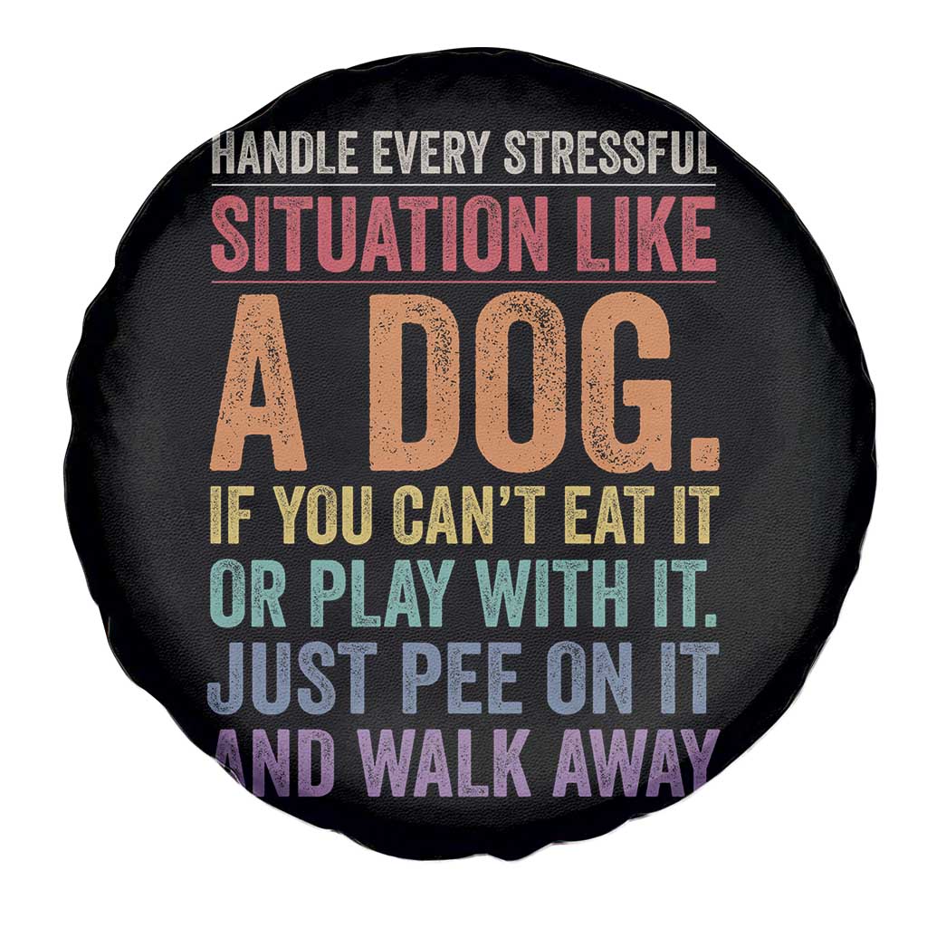 Funny Dog Lover Spare Tire Cover Handle Every Stressful Situation Like A Dog Retro Pet Owner Joke