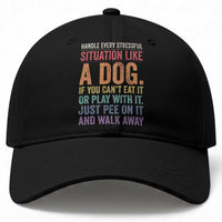 Funny Dog Lover Baseball Cap Handle Every Stressful Situation Like A Dog Retro Pet Owner Joke