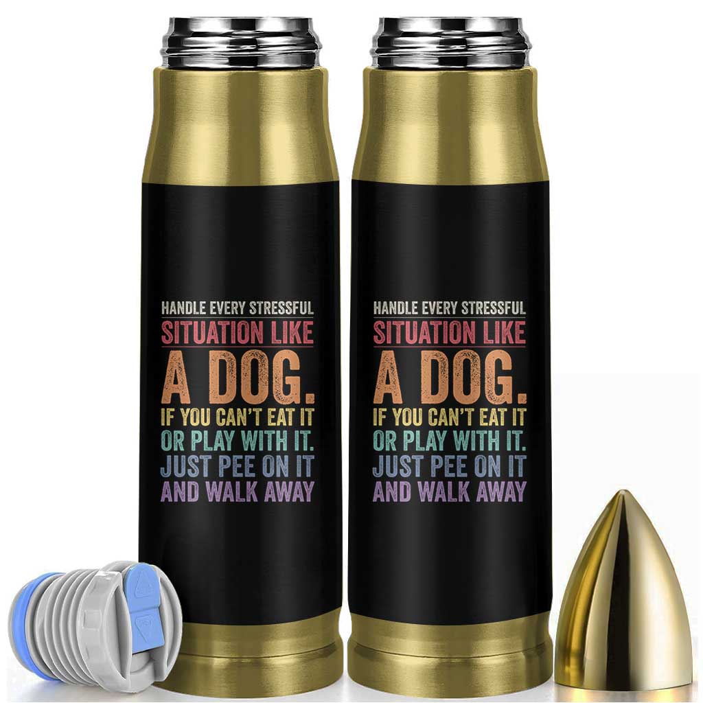 Funny Dog Lover Bullet Tumbler Handle Every Stressful Situation Like A Dog Retro Pet Owner Joke