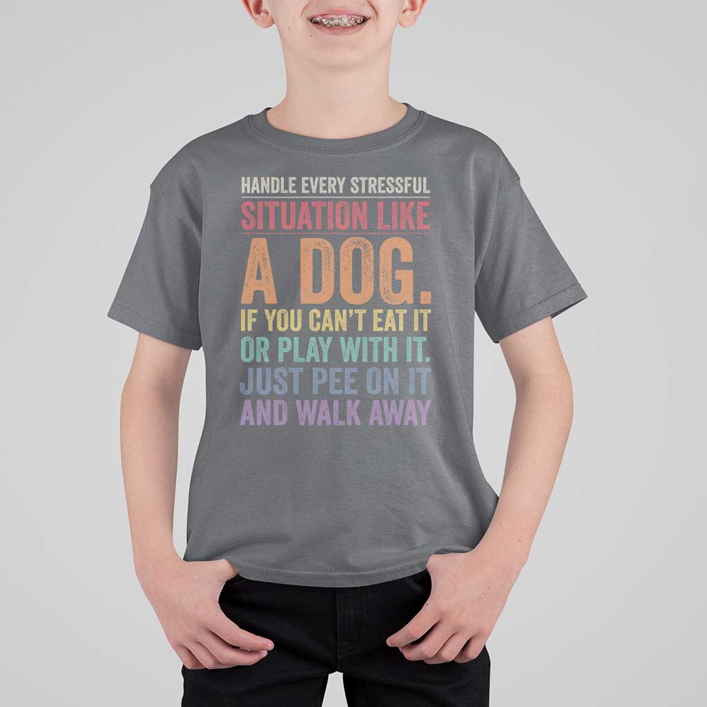 Funny Dog Lover T Shirt For Kid Handle Every Stressful Situation Like A Dog Retro Pet Owner Joke