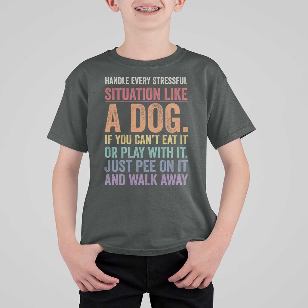 Funny Dog Lover T Shirt For Kid Handle Every Stressful Situation Like A Dog Retro Pet Owner Joke