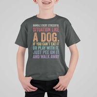 Funny Dog Lover T Shirt For Kid Handle Every Stressful Situation Like A Dog Retro Pet Owner Joke