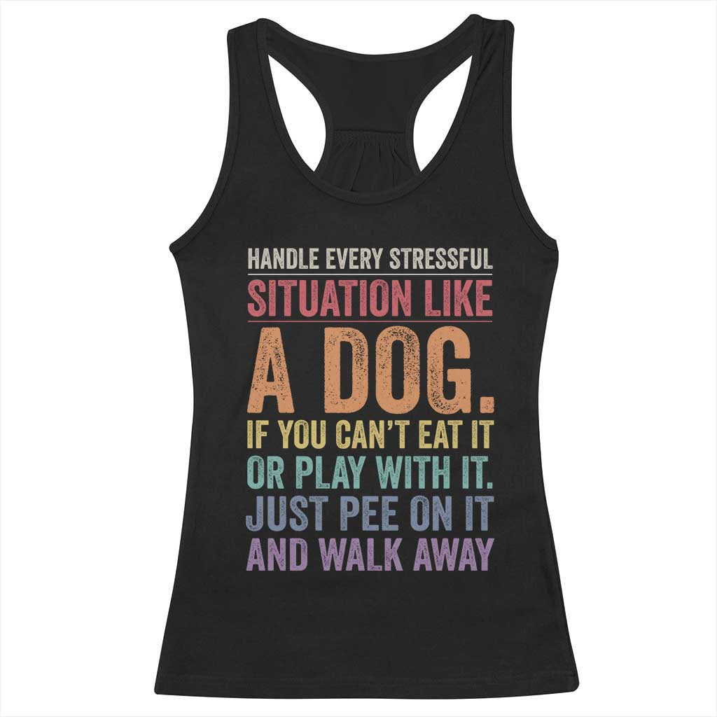 Funny Dog Lover Racerback Tank Top Handle Every Stressful Situation Like A Dog Retro Pet Owner Joke