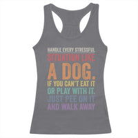 Funny Dog Lover Racerback Tank Top Handle Every Stressful Situation Like A Dog Retro Pet Owner Joke