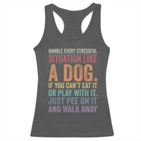 Funny Dog Lover Racerback Tank Top Handle Every Stressful Situation Like A Dog Retro Pet Owner Joke