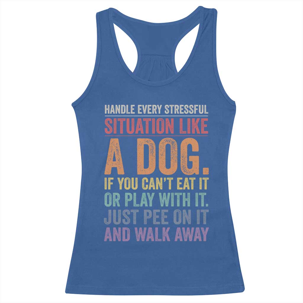 Funny Dog Lover Racerback Tank Top Handle Every Stressful Situation Like A Dog Retro Pet Owner Joke