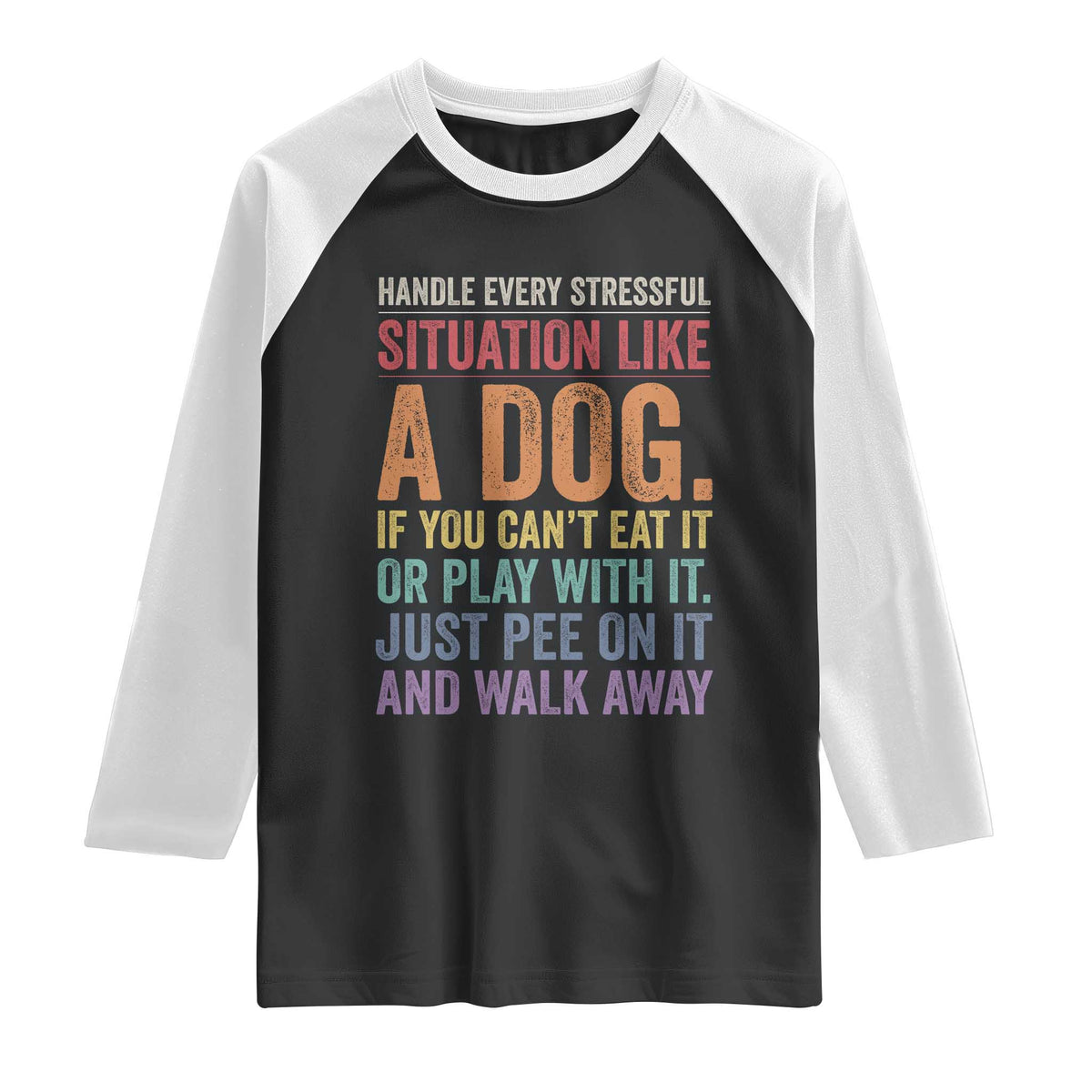 Funny Dog Lover Raglan Shirt Handle Every Stressful Situation Like A Dog Retro Pet Owner Joke