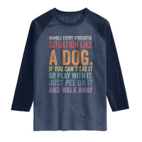 Funny Dog Lover Raglan Shirt Handle Every Stressful Situation Like A Dog Retro Pet Owner Joke