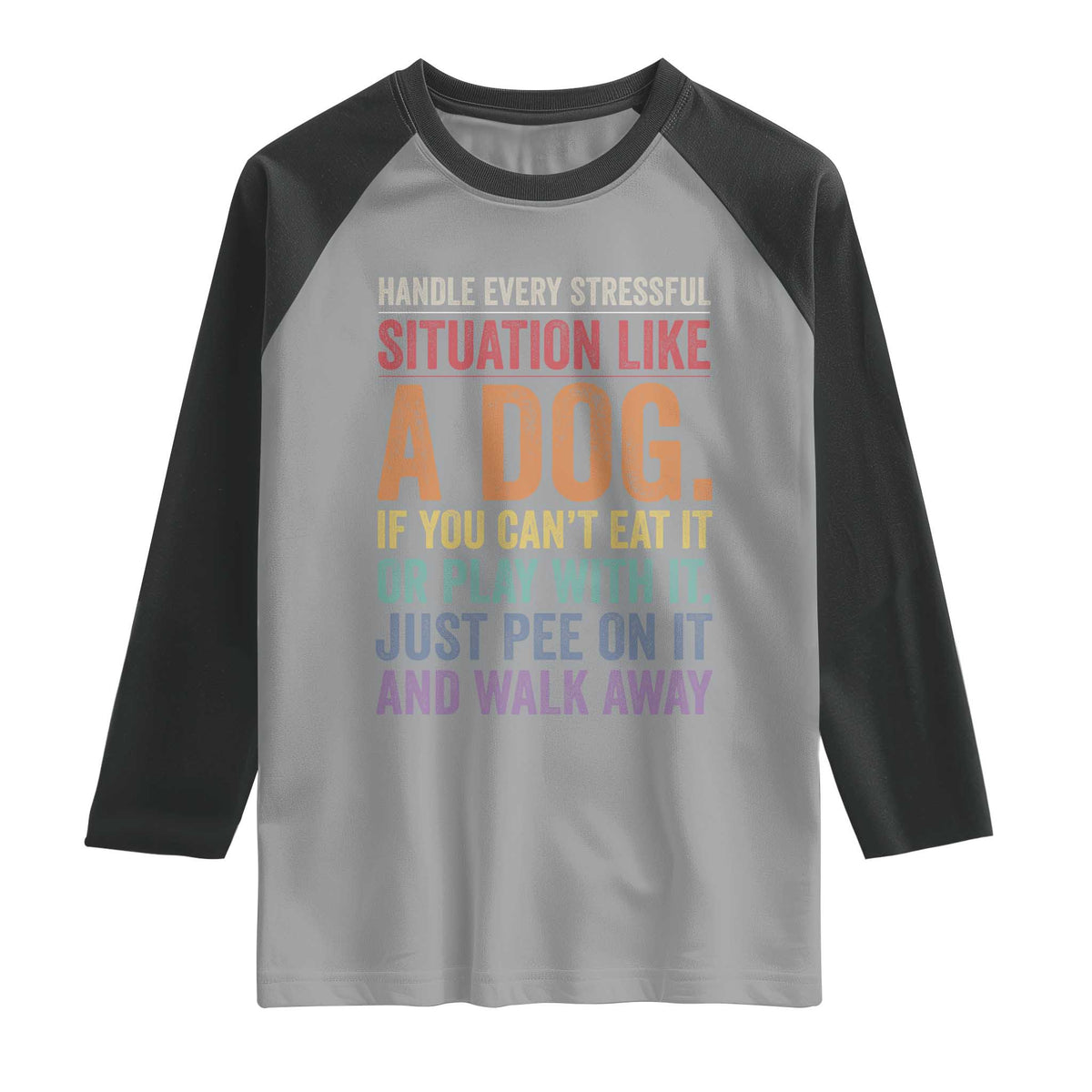 Funny Dog Lover Raglan Shirt Handle Every Stressful Situation Like A Dog Retro Pet Owner Joke