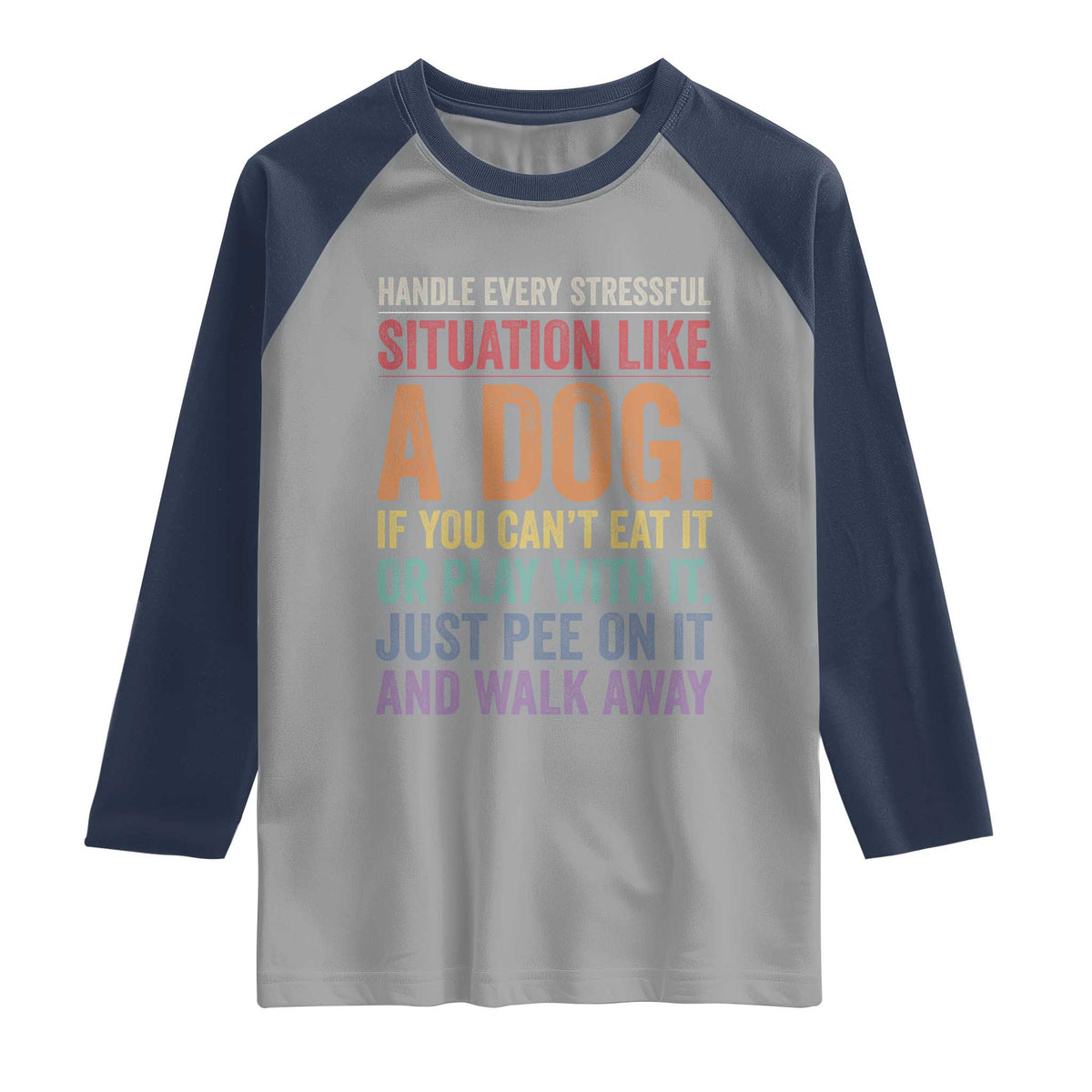 Funny Dog Lover Raglan Shirt Handle Every Stressful Situation Like A Dog Retro Pet Owner Joke