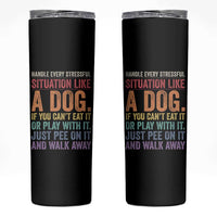 Funny Dog Lover Skinny Tumbler Handle Every Stressful Situation Like A Dog Retro Pet Owner Joke