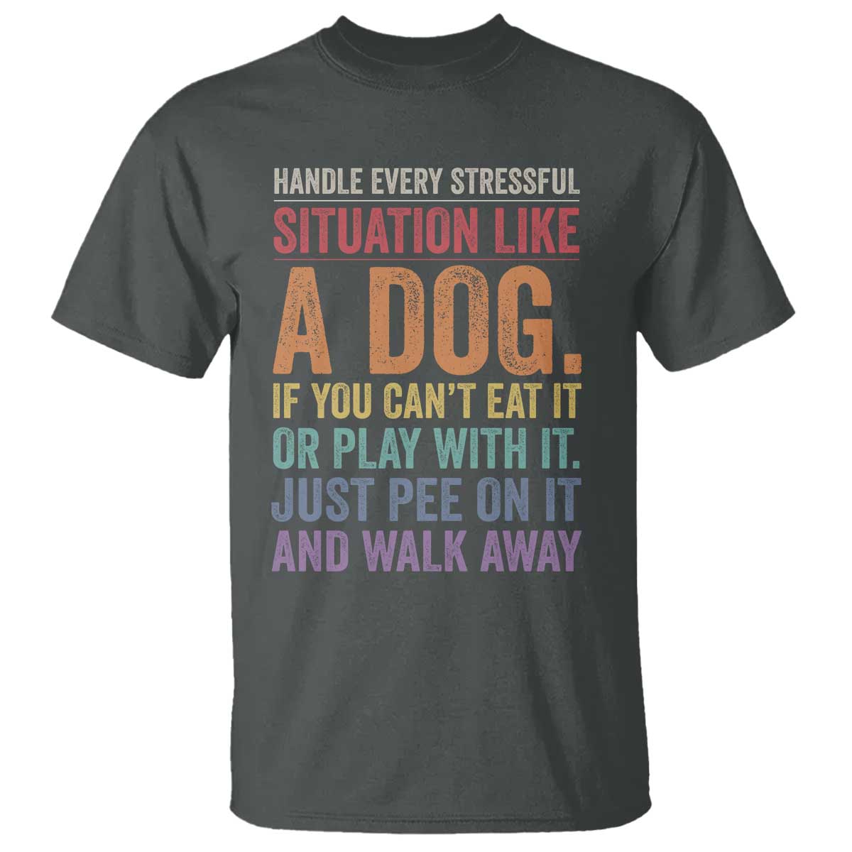 Funny Dog Lover T Shirt Handle Every Stressful Situation Like A Dog Retro Pet Owner Joke