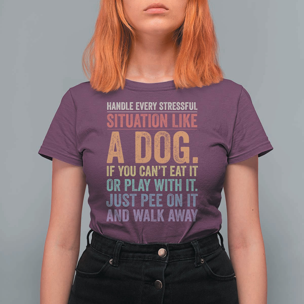 Funny Dog Lover T Shirt For Women Handle Every Stressful Situation Like A Dog Retro Pet Owner Joke