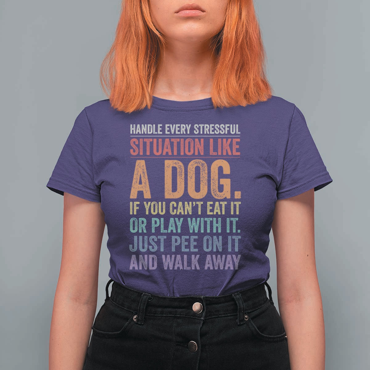 Funny Dog Lover T Shirt For Women Handle Every Stressful Situation Like A Dog Retro Pet Owner Joke
