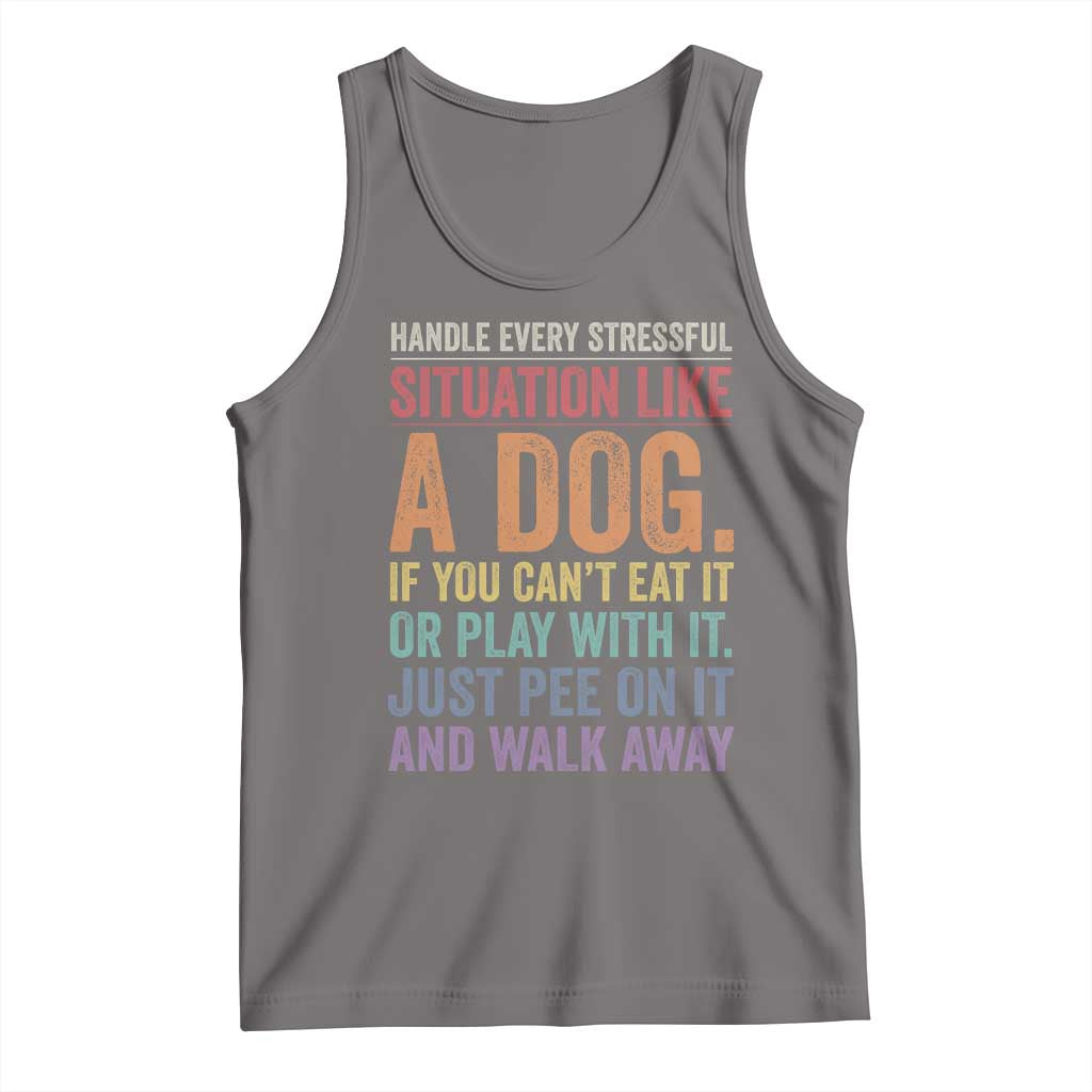 Funny Dog Lover Tank Top Handle Every Stressful Situation Like A Dog Retro Pet Owner Joke