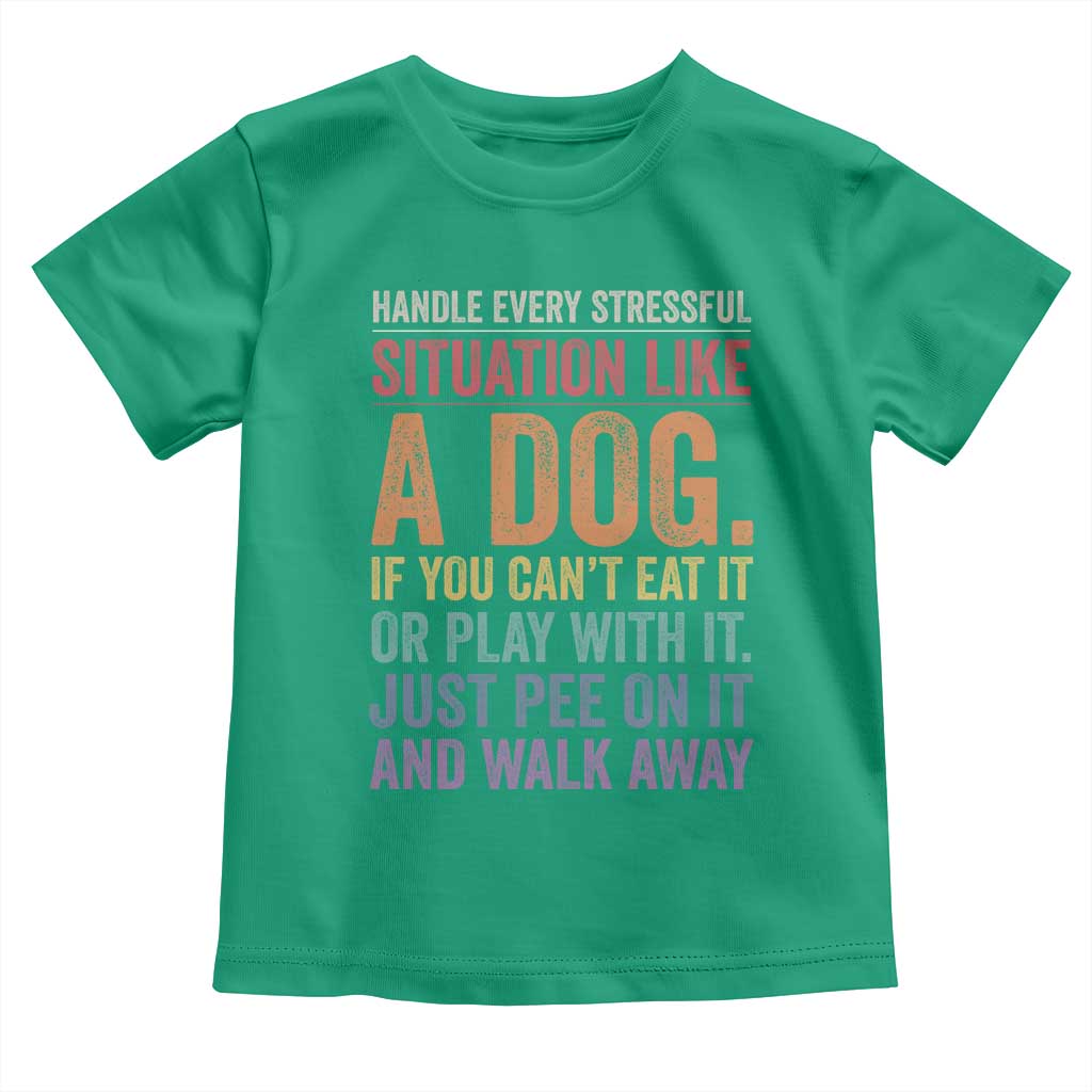Funny Dog Lover Toddler T Shirt Handle Every Stressful Situation Like A Dog Retro Pet Owner Joke