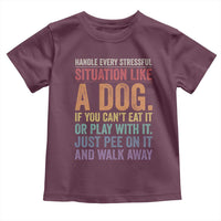 Funny Dog Lover Toddler T Shirt Handle Every Stressful Situation Like A Dog Retro Pet Owner Joke