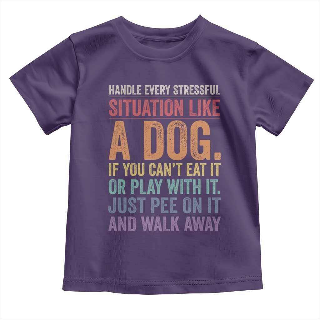 Funny Dog Lover Toddler T Shirt Handle Every Stressful Situation Like A Dog Retro Pet Owner Joke