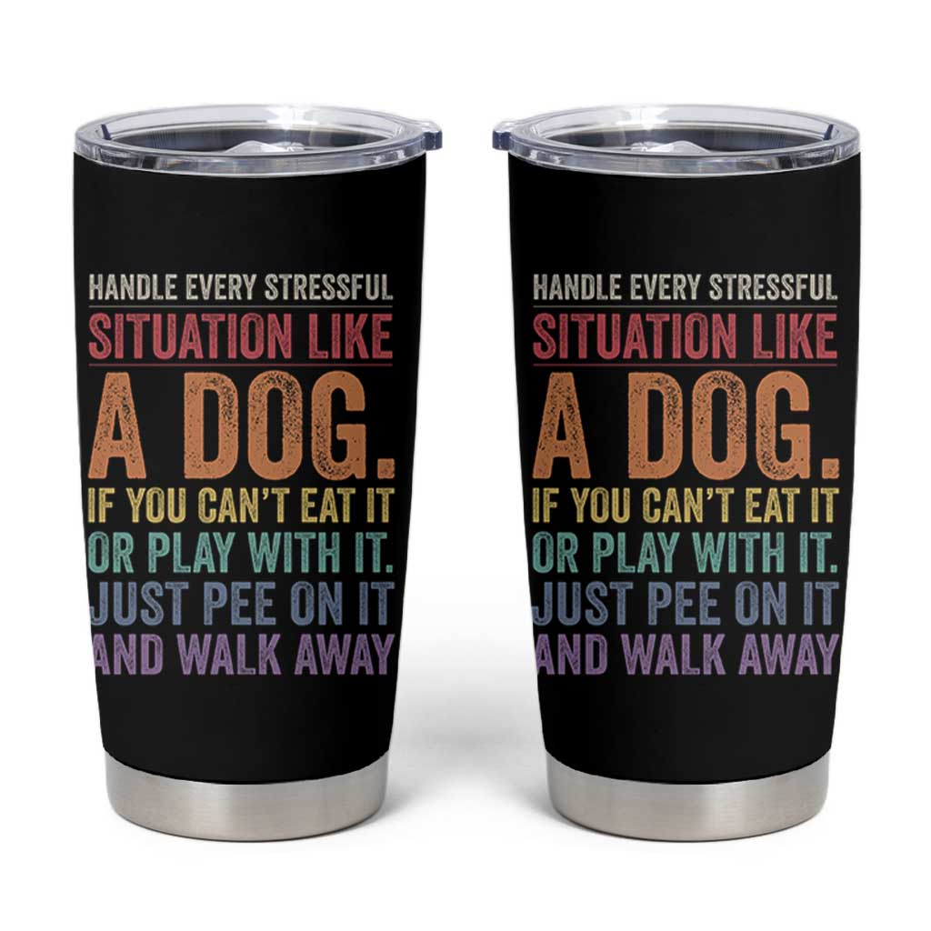 Funny Dog Lover Tumbler Cup Handle Every Stressful Situation Like A Dog Retro Pet Owner Joke