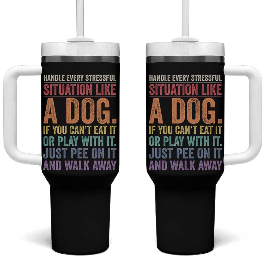Funny Dog Lover Tumbler With Handle Handle Every Stressful Situation Like A Dog Retro Pet Owner Joke