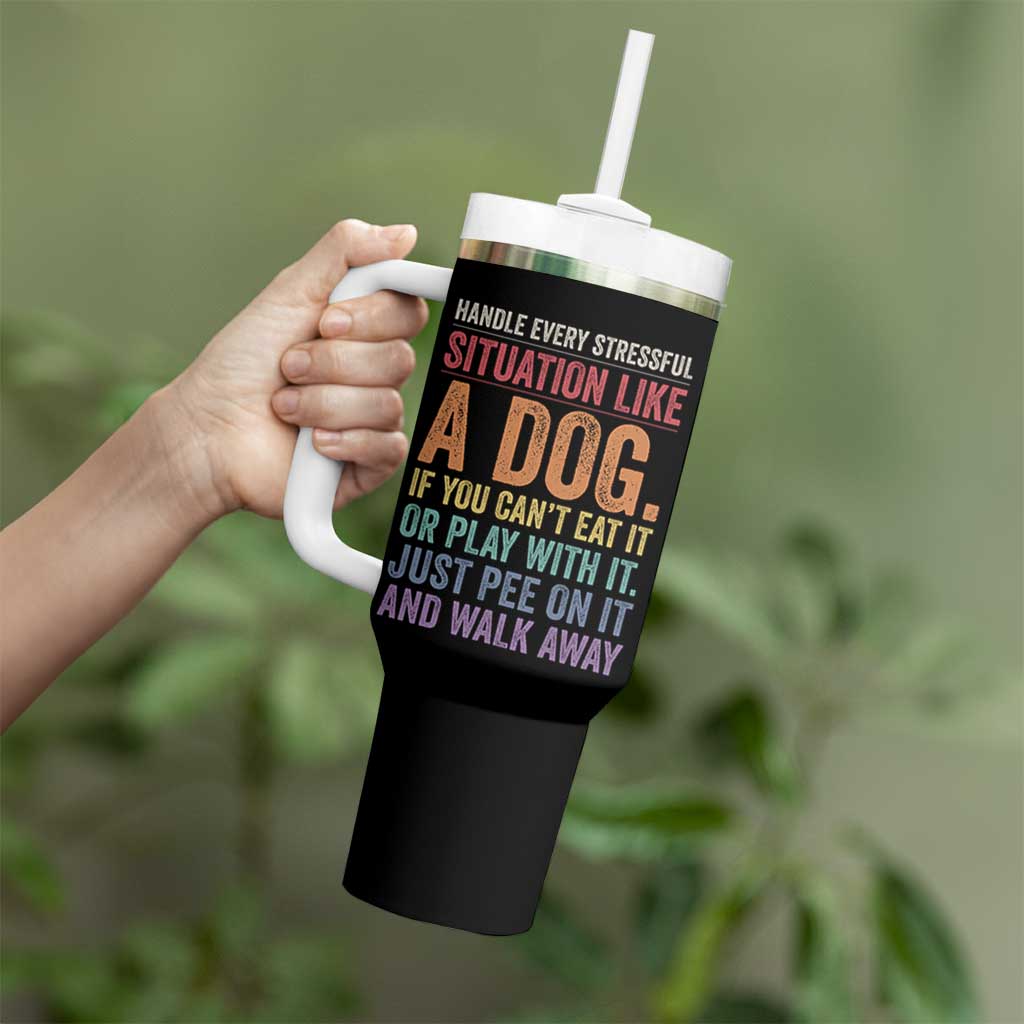 Funny Dog Lover Tumbler With Handle Handle Every Stressful Situation Like A Dog Retro Pet Owner Joke