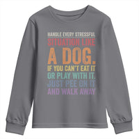 Funny Dog Lover Youth Sweatshirt Handle Every Stressful Situation Like A Dog Retro Pet Owner Joke