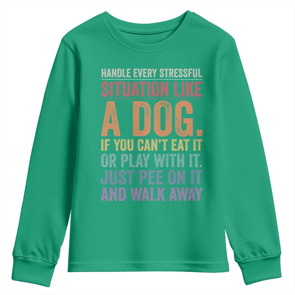 Funny Dog Lover Youth Sweatshirt Handle Every Stressful Situation Like A Dog Retro Pet Owner Joke