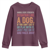 Funny Dog Lover Youth Sweatshirt Handle Every Stressful Situation Like A Dog Retro Pet Owner Joke