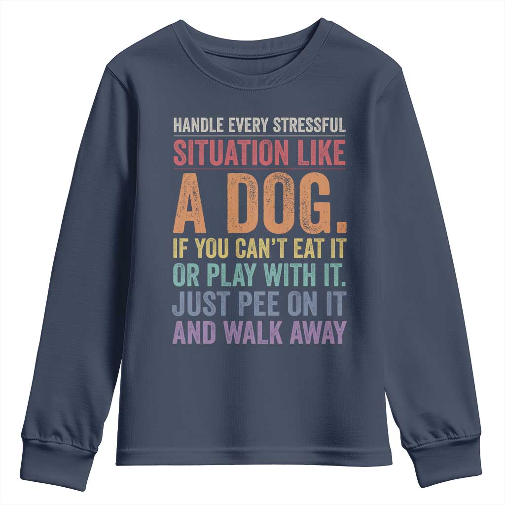 Funny Dog Lover Youth Sweatshirt Handle Every Stressful Situation Like A Dog Retro Pet Owner Joke