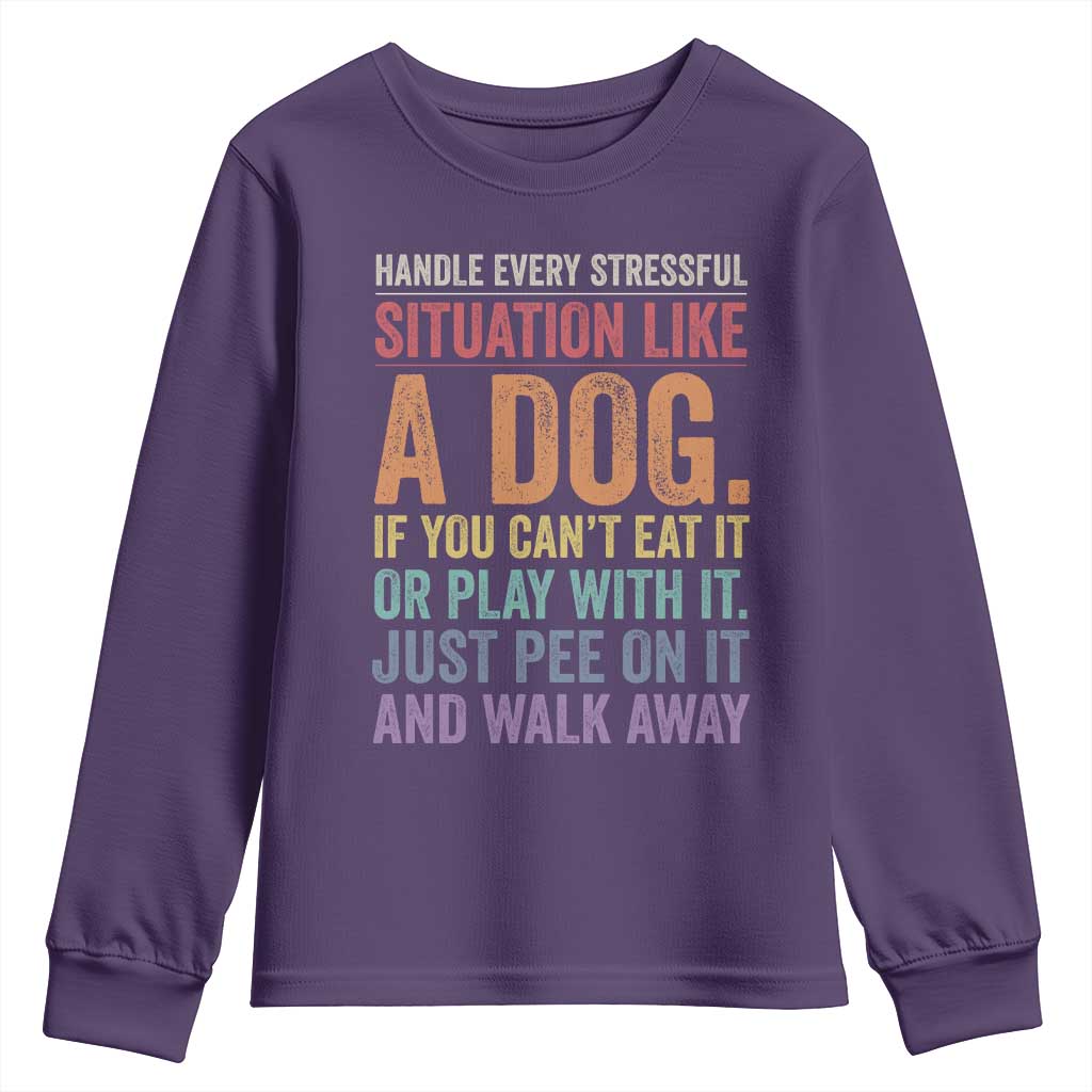 Funny Dog Lover Youth Sweatshirt Handle Every Stressful Situation Like A Dog Retro Pet Owner Joke
