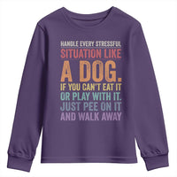 Funny Dog Lover Youth Sweatshirt Handle Every Stressful Situation Like A Dog Retro Pet Owner Joke