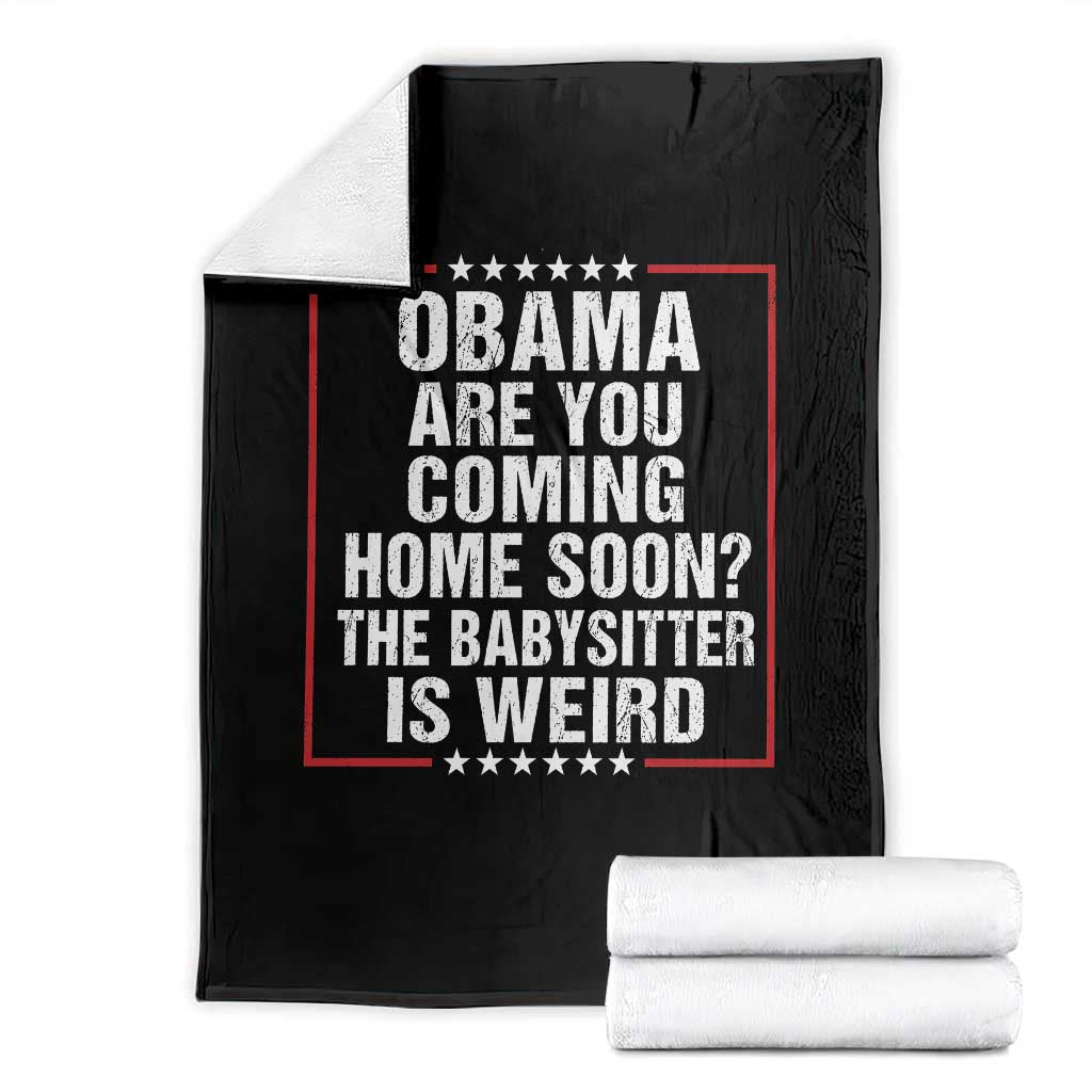 Obama Are You Coming Home Soon The Babysitter Is Weird Throw Blanket Political Humor Quotes