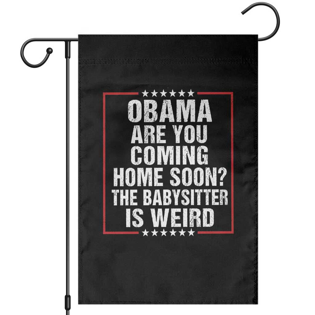 Obama Are You Coming Home Soon The Babysitter Is Weird Garden Flag Political Humor Quotes