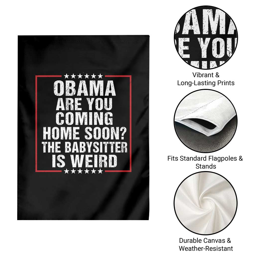 Obama Are You Coming Home Soon The Babysitter Is Weird Garden Flag Political Humor Quotes