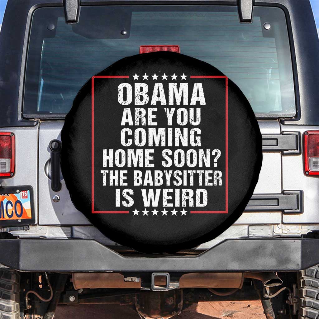 Obama Are You Coming Home Soon The Babysitter Is Weird Spare Tire Cover Political Humor Quotes
