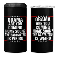 Obama Are You Coming Home Soon The Babysitter Is Weird 4 in 1 Can Cooler Tumbler Political Humor Quotes
