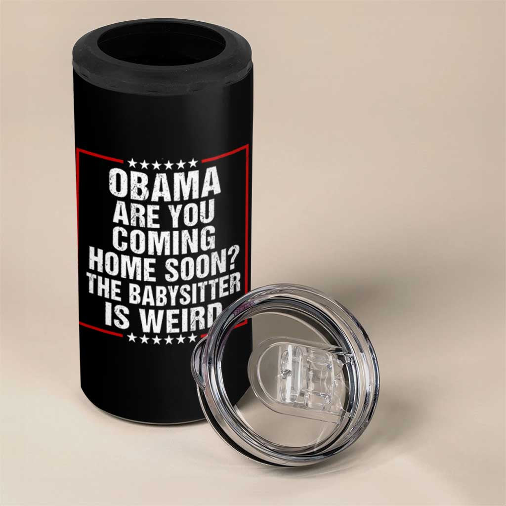 Obama Are You Coming Home Soon The Babysitter Is Weird 4 in 1 Can Cooler Tumbler Political Humor Quotes
