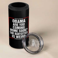 Obama Are You Coming Home Soon The Babysitter Is Weird 4 in 1 Can Cooler Tumbler Political Humor Quotes
