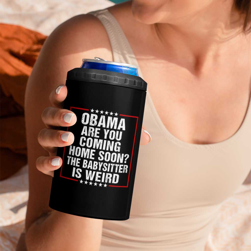 Obama Are You Coming Home Soon The Babysitter Is Weird 4 in 1 Can Cooler Tumbler Political Humor Quotes