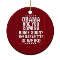 Obama Are You Coming Home Soon The Babysitter Is Weird Ceramic Ornament Political Humor Quotes
