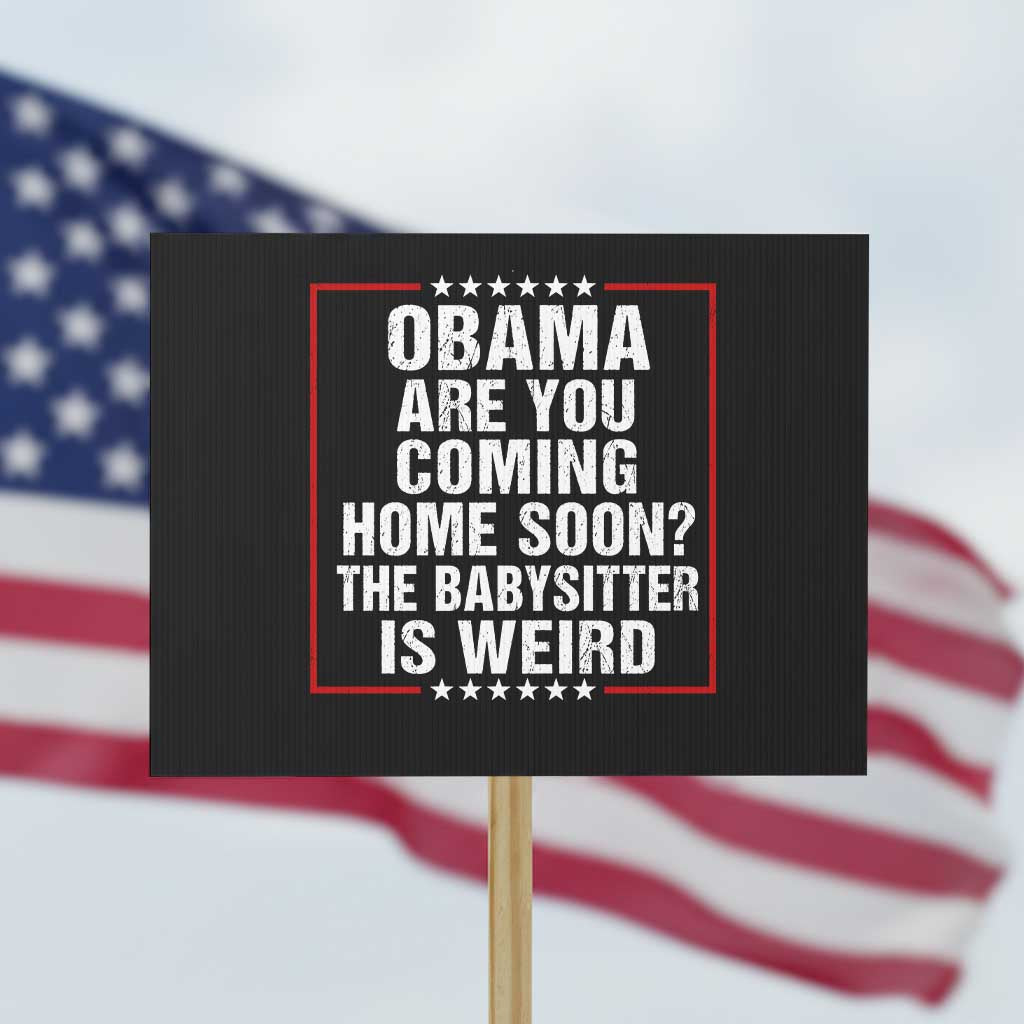 Obama Are You Coming Home Soon The Babysitter Is Weird Protest Sign Political Humor Quotes