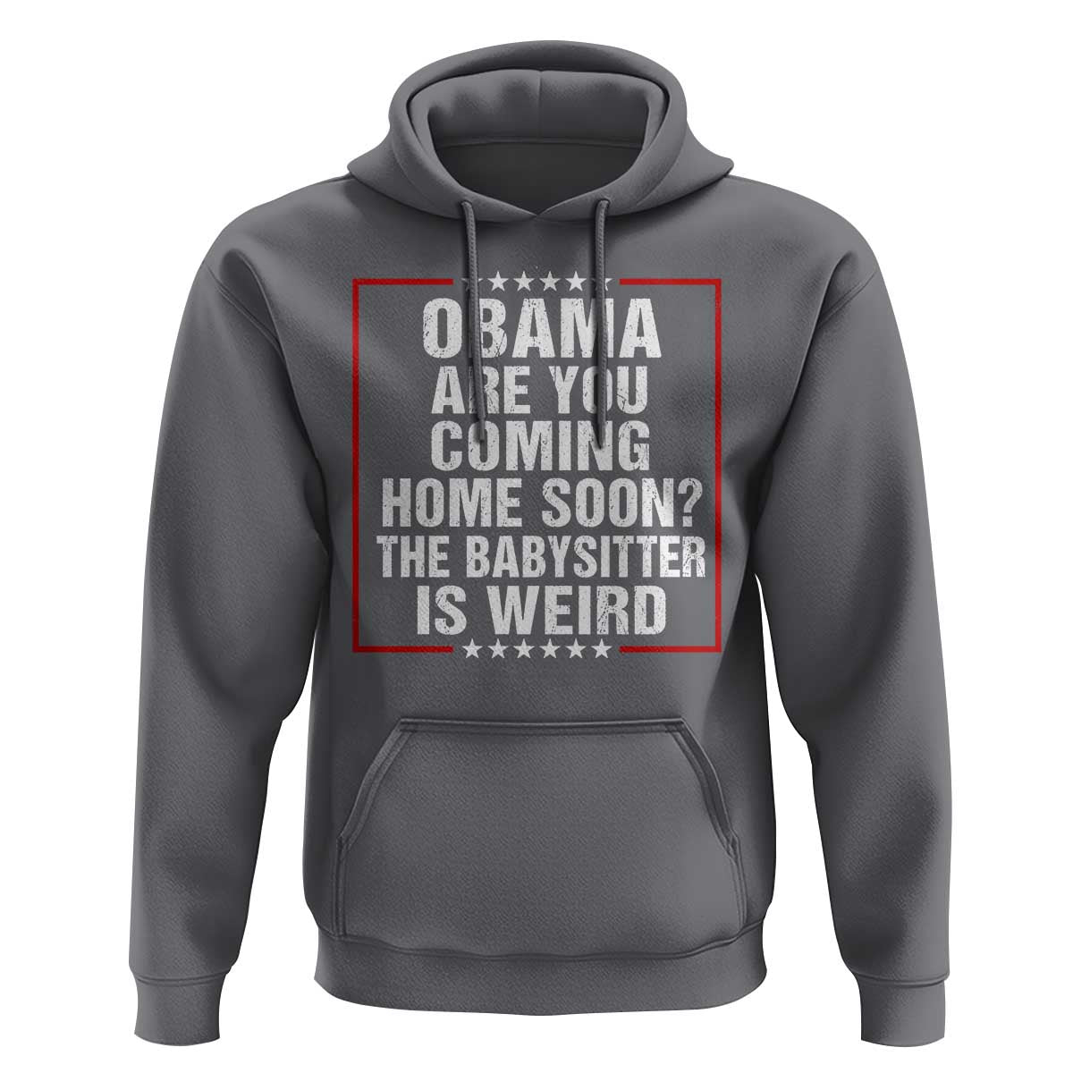 Obama Are You Coming Home Soon The Babysitter Is Weird Hoodie Political Humor Quotes