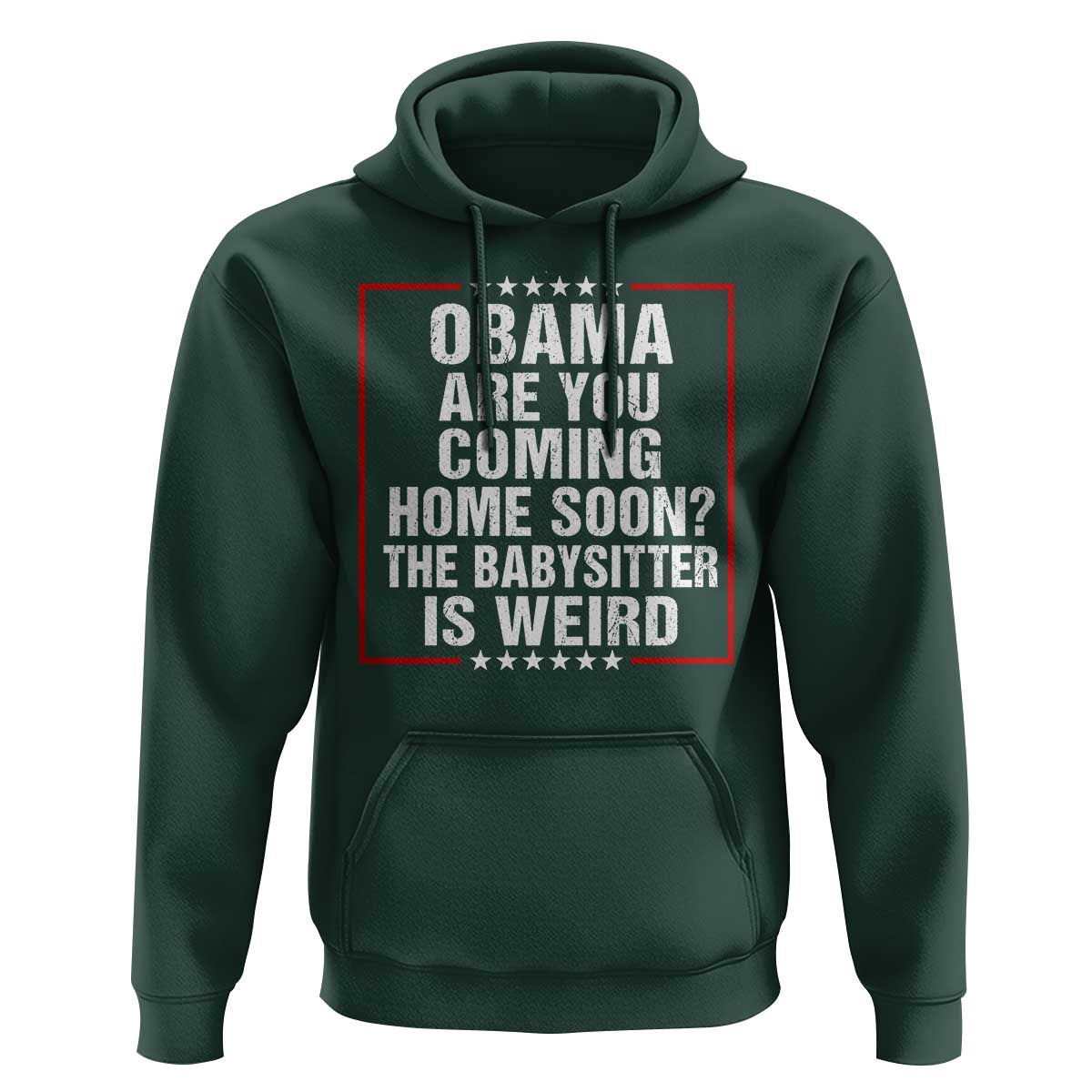 Obama Are You Coming Home Soon The Babysitter Is Weird Hoodie Political Humor Quotes