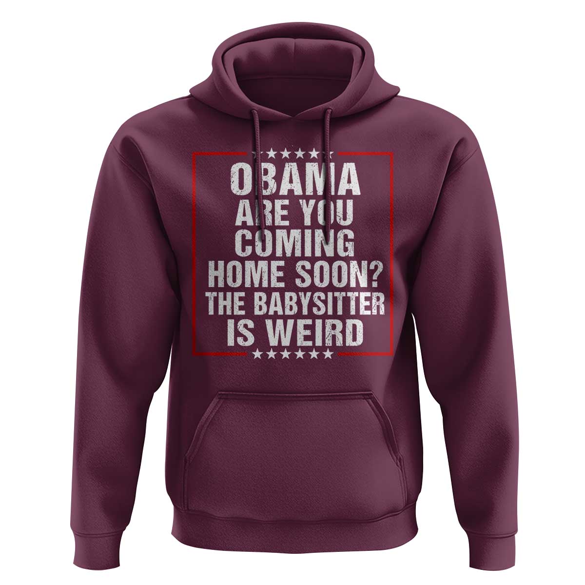 Obama Are You Coming Home Soon The Babysitter Is Weird Hoodie Political Humor Quotes