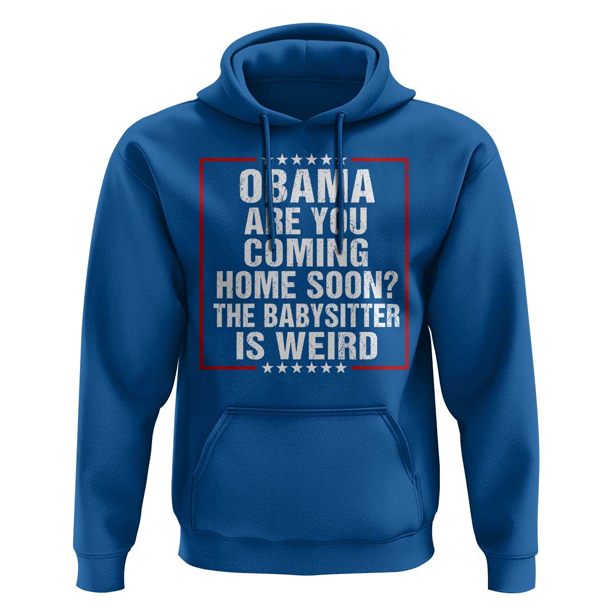 Obama Are You Coming Home Soon The Babysitter Is Weird Hoodie Political Humor Quotes
