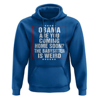 Obama Are You Coming Home Soon The Babysitter Is Weird Hoodie Political Humor Quotes