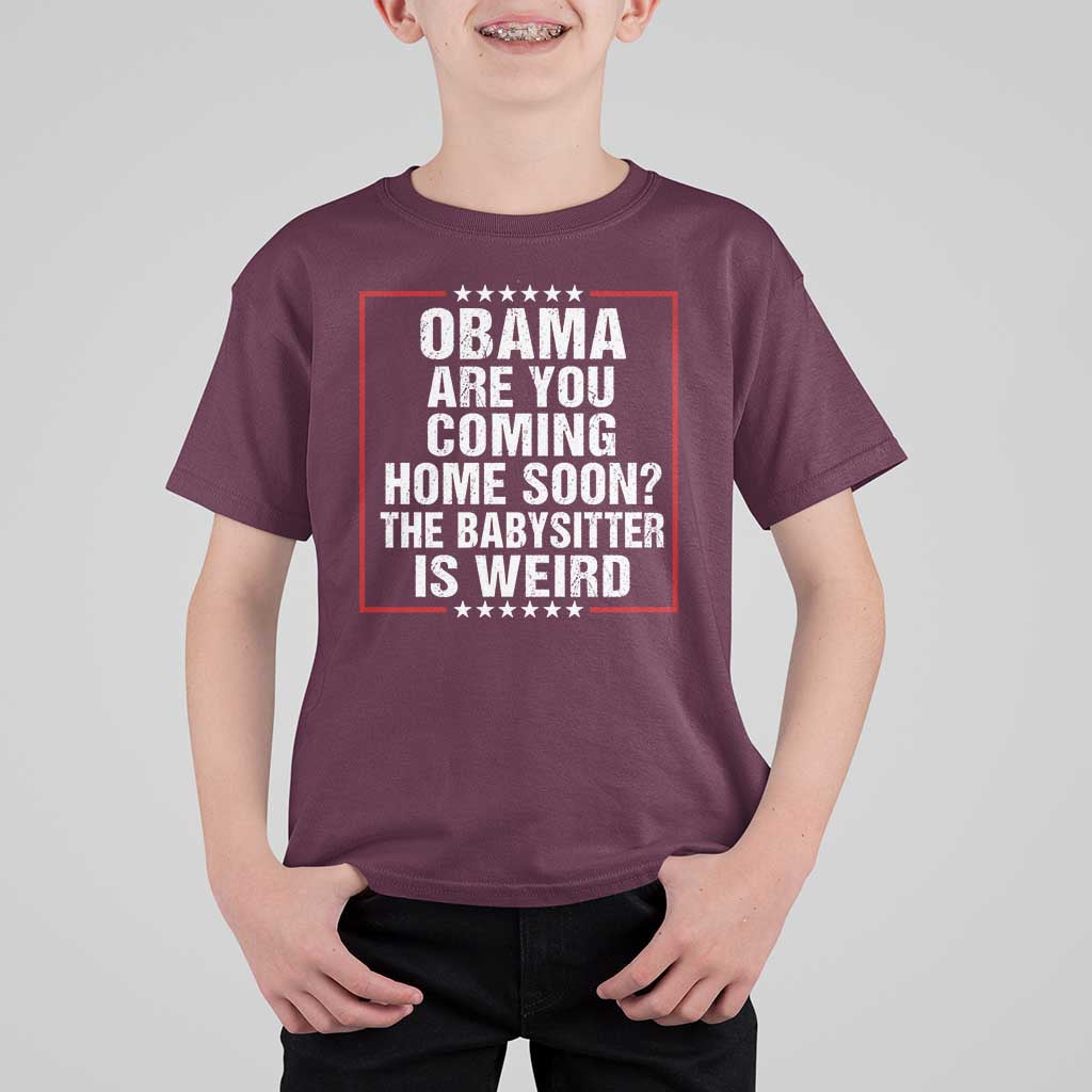 Obama Are You Coming Home Soon The Babysitter Is Weird T Shirt For Kid Political Humor Quotes