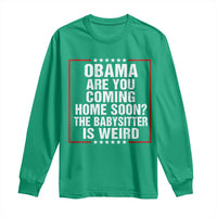 Obama Are You Coming Home Soon The Babysitter Is Weird Long Sleeve Shirt Political Humor Quotes