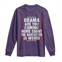 Obama Are You Coming Home Soon The Babysitter Is Weird Long Sleeve Shirt Political Humor Quotes