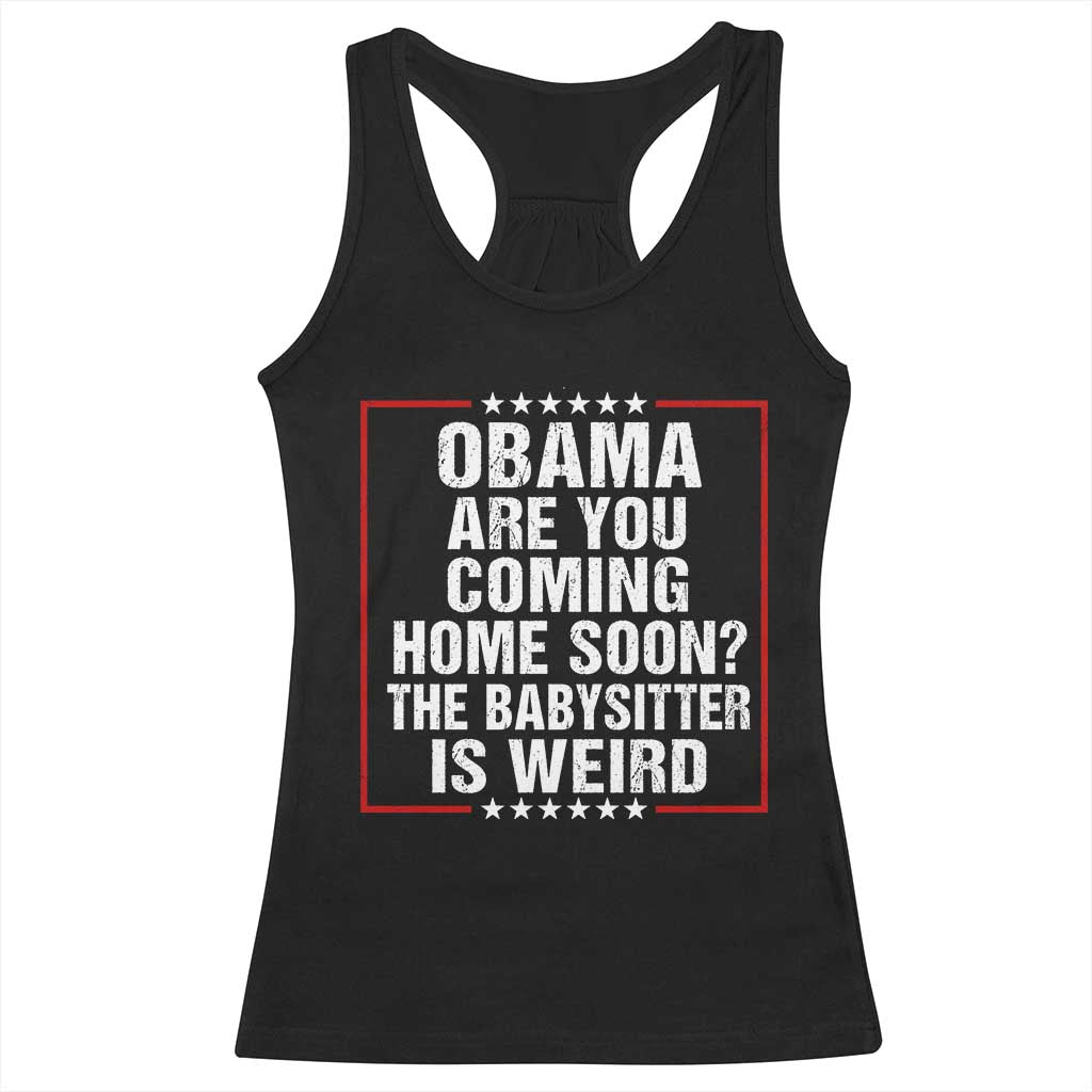 Obama Are You Coming Home Soon The Babysitter Is Weird Racerback Tank Top Political Humor Quotes